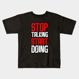 STOP TALKING START DOING Kids T-Shirt